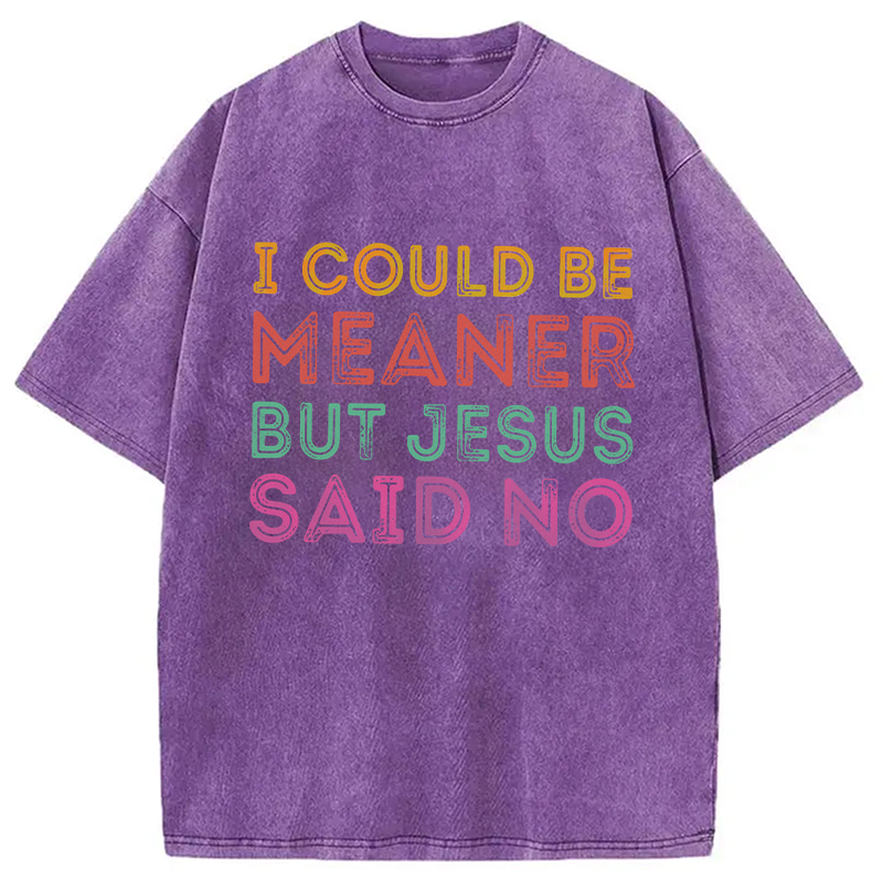 Modecanvas I Could Be Meaner But Jesus Said No DTG Printing Washed T-Shirt
