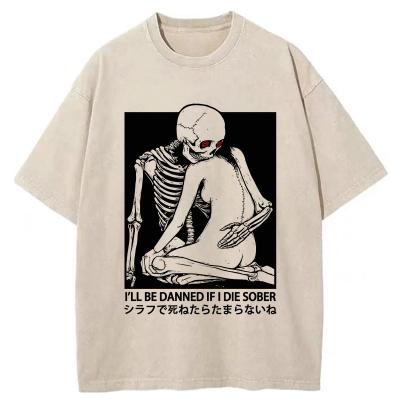 Modecanvas I Will Be Damned If I Die Sober DTG Printing Washed T-Shirt-modecanvas