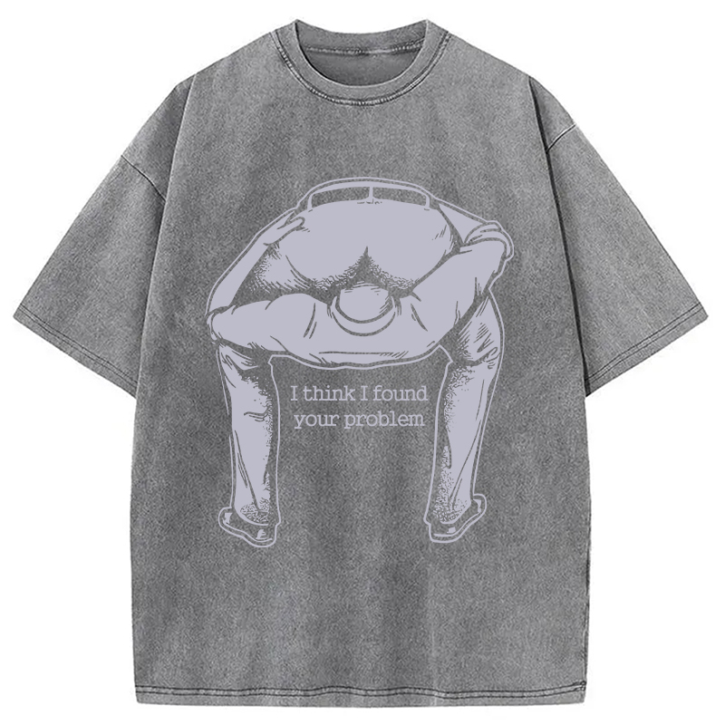Modecanvas I Found Your Problem DTG Printing Washed T-Shirt-modecanvas