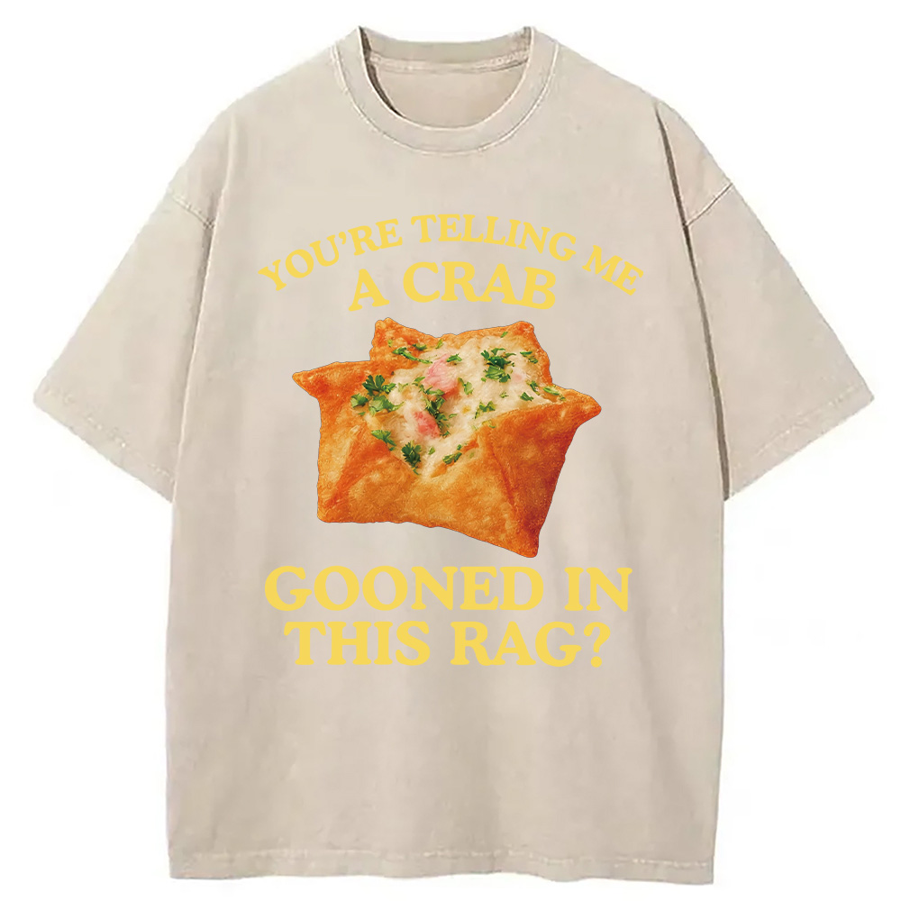 Modecanvas You're Telling Me A Crab Rangoon Meme Washed T-Shirt-modecanvas