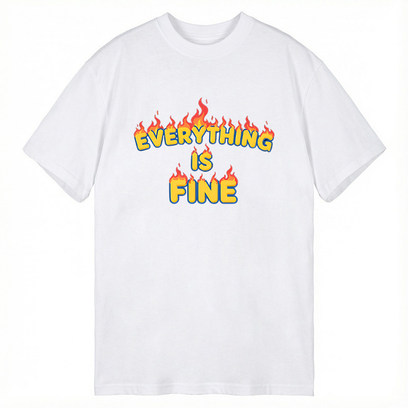 Modecanvas Everything Is Fine DTG Printing Classic T-Shirt-modecanvas