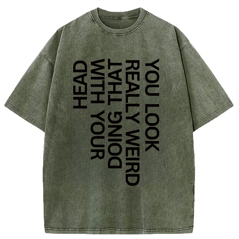 Modecanvas You Look Really Weird DTG Printing Washed T-Shirt