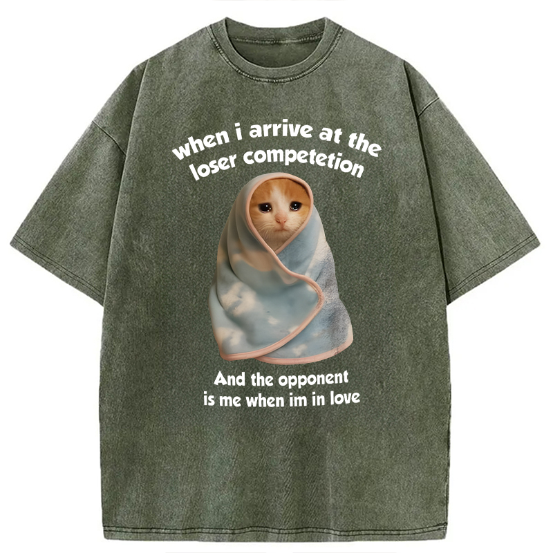 Modecanvas When I Arrive At the Loser Competition Funny Cat Meme DTG Printing Washed T-Shirt