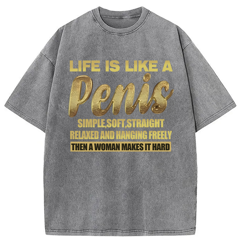 Modecanvas Life Is Like A Penis DTG Printing Washed T-Shirt