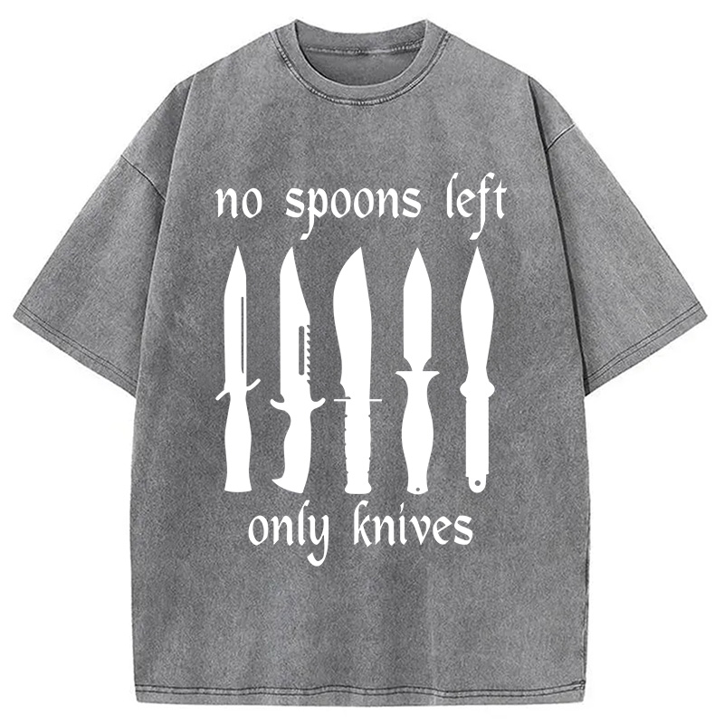 Modecanvas No More Spoons Only Knives Left DTG Printing Washed T-Shirt