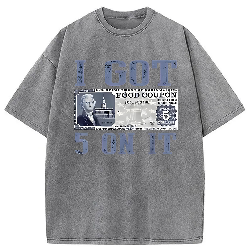 Modecanvas I Got 5 Dollar on It DTG Printing Washed T-Shirt