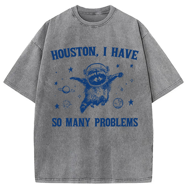 Modecanvas Houston I Have So Many Problems DTG Printing Washed T-Shirt