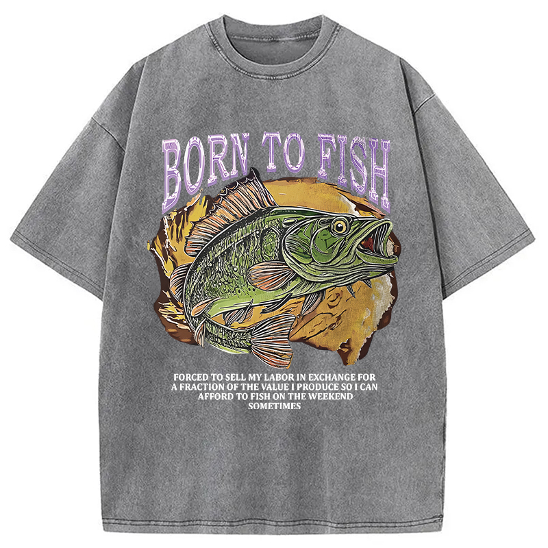 Modecanvas Born To Fish Forced To Sell My Labor Fishing Meme DTG Printing Washed T-Shirt