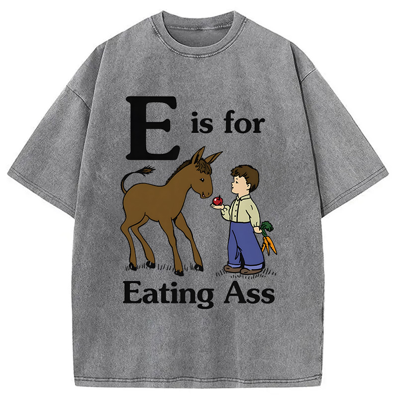 Modecanvas E Is For Eating Ass DTG Printing Washed T-Shirt