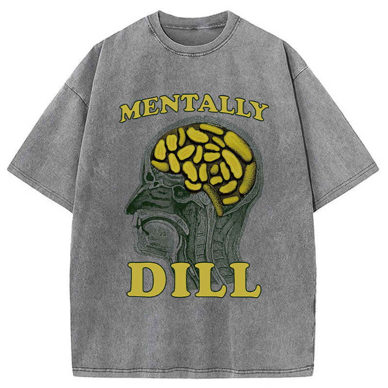 Modecanvas Mentally DILL Meme DTG Printing Washed T-Shirt