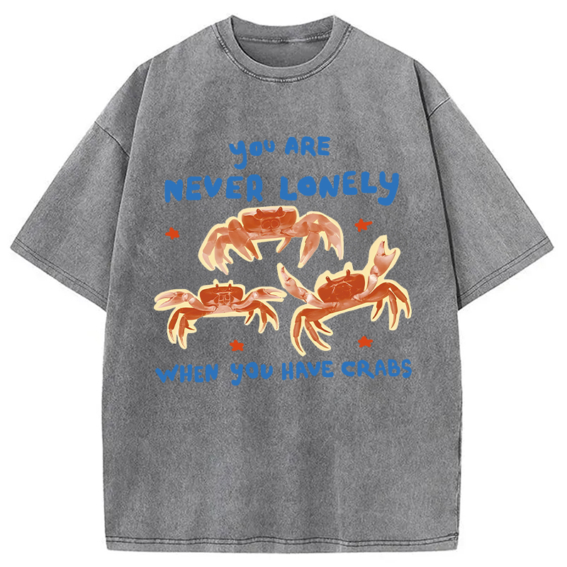 Modecanvas You Are Never Lonely When You Have Crabs DTG Printing Washed T-Shirt