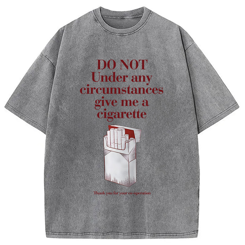 Modecanvas Do Not Give Me A Cigarette Funny Meme DTG Printing Washed T-Shirt