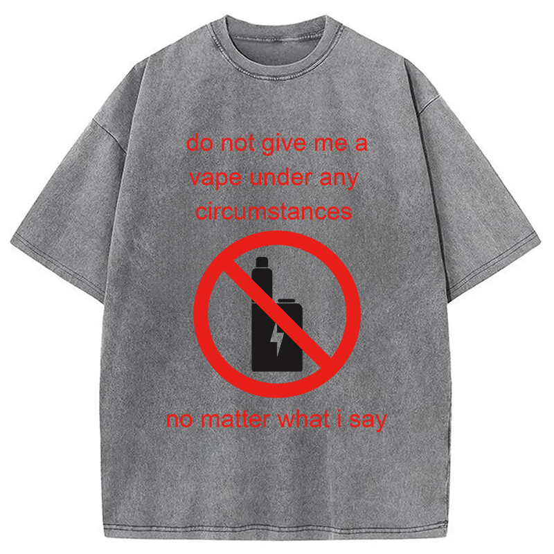 Modecanvas Do Not Give Me A Vape Funny Meme DTG Printing Washed T-Shirt