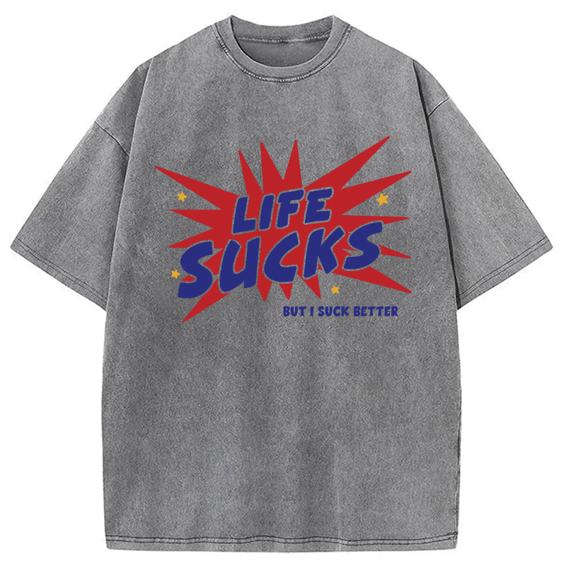 Modecanvas Life Sucks But I Suck Better DTG Printing Washed T-Shirt