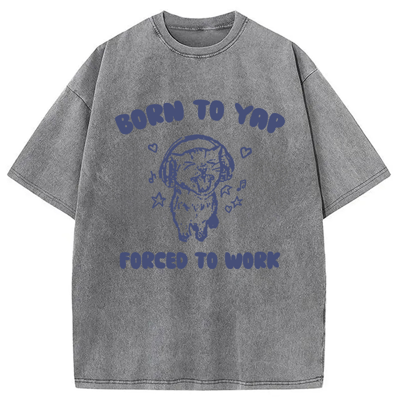 Modecanvas Born To Yap Forced To Work DTG Printing Washed T-Shirt