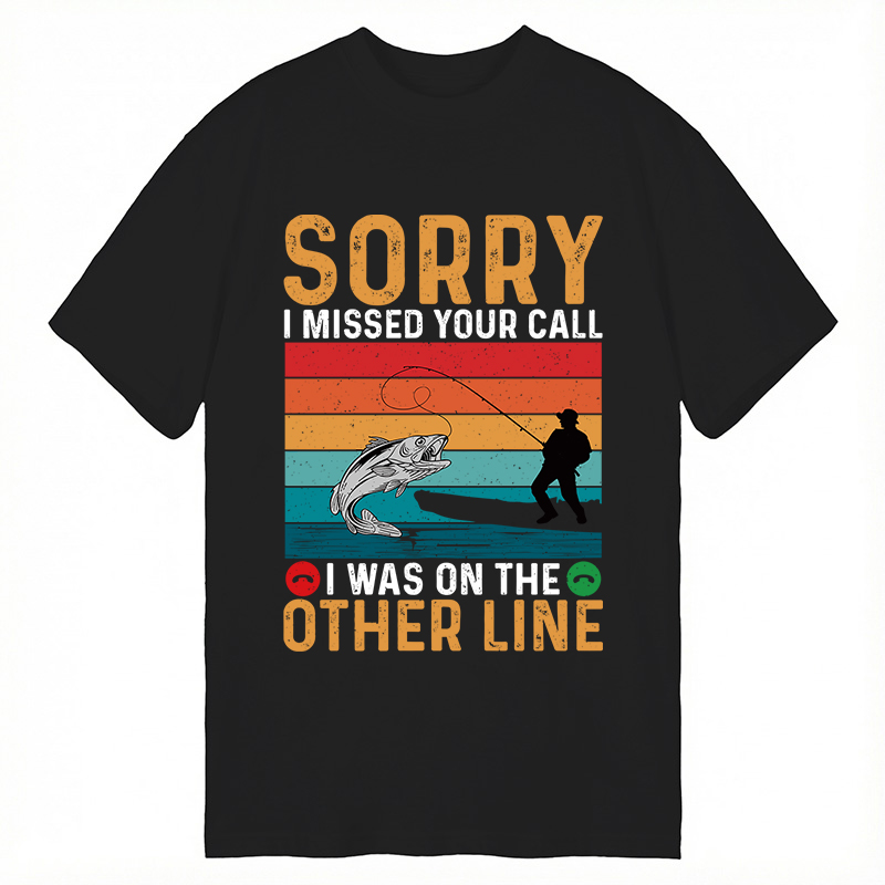 Modecanvas Sorry I Missed Your Call Funny Fisherman DTG Printing Classic T-Shirt-modecanvas