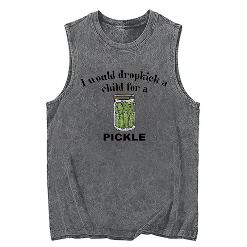 Modecanvas I Would Dropkick A Child For A Pickle DTG Printing Washed Tank-modecanvas