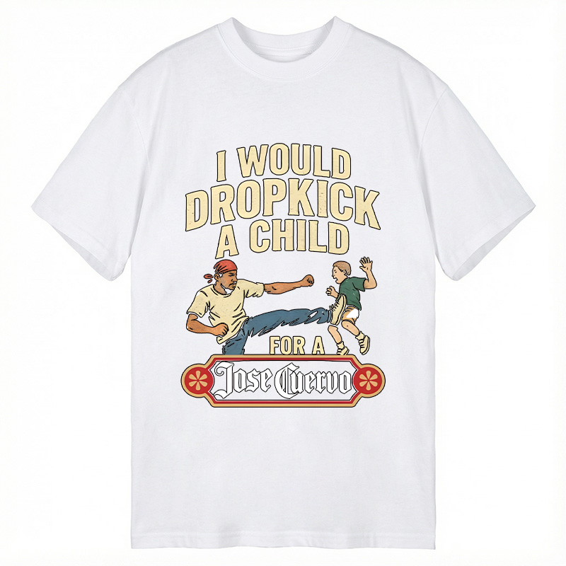Modecanvas I Would Dropkick A Child For A Jose Cuervo DTG Printing Classic T-Shirt-modecanvas