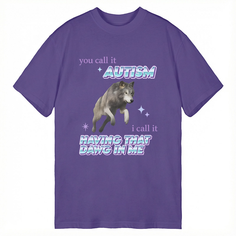 Modecanvas Autism Having That Dawg In Me Funny Aplha Wolf DTG Printing Classic T-Shirt-modecanvas