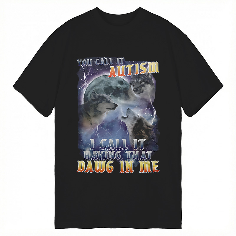 Modecanvas You Call It Autism I Call It Having That Dawg In Me Funny DTG Printing Classic T-Shirt-modecanvas