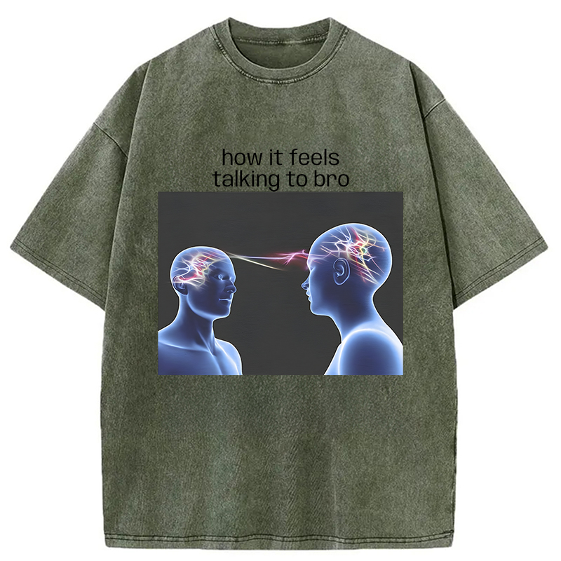 Modecanvas How It Feels Talking To Bro Brainrot Meme DTG Printing Washed T-Shirt