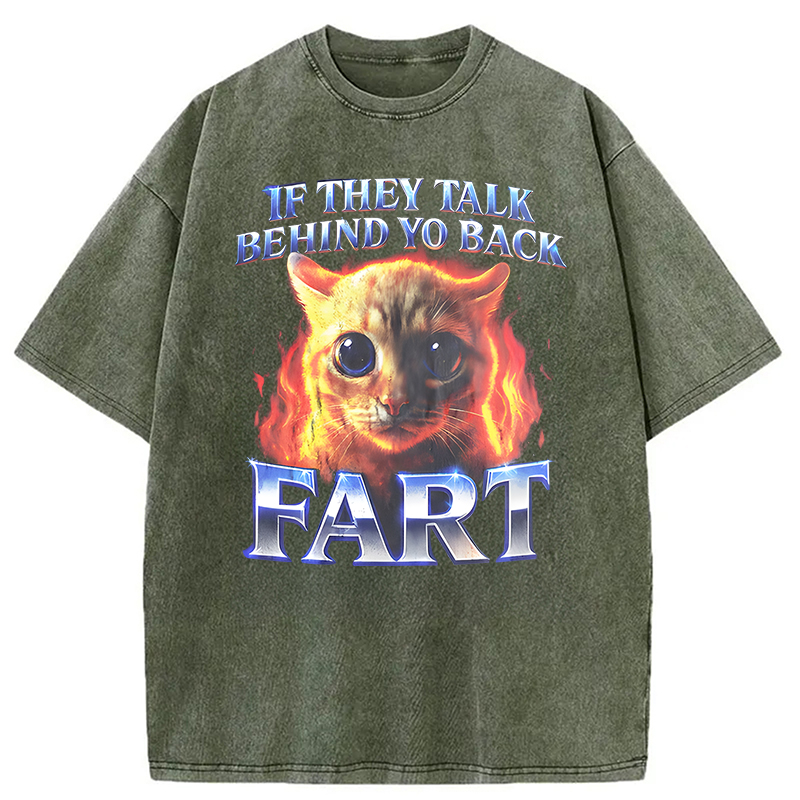 Modecanvas If They Talk Behind Yo Back Fart Funny Cat Meme DTG Printing Washed T-Shirt