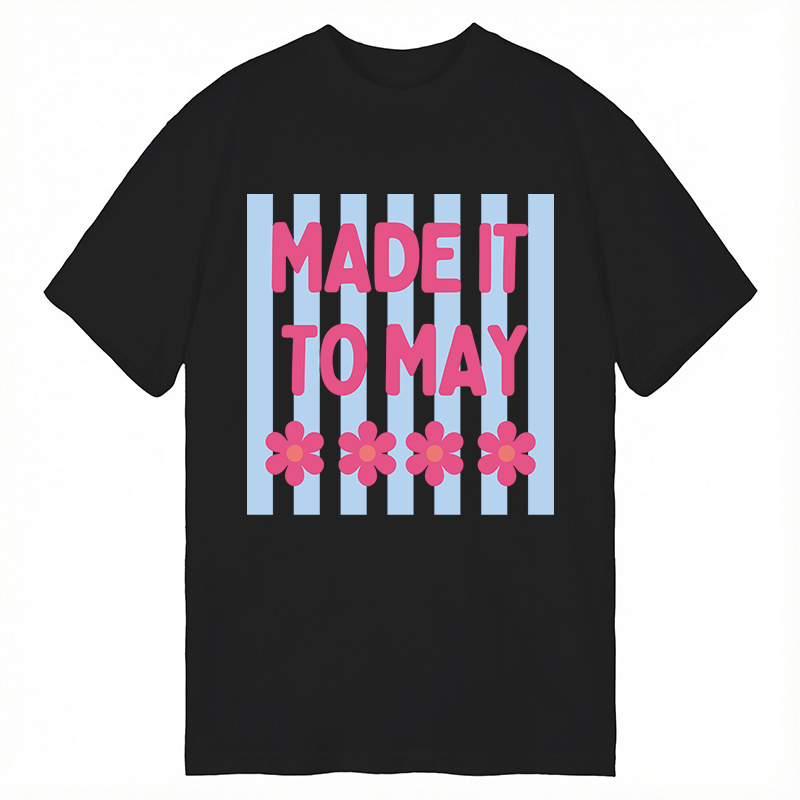 Modecanvas Made It To May DTG Printing Classic T-Shirt-modecanvas