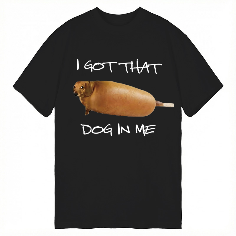 Modecanvas I Got That Dog In Me Meme DTG Printing Classic T-Shirt-modecanvas