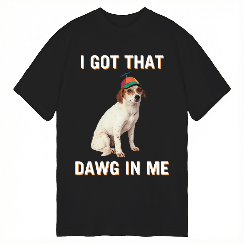 Modecanvas I Got That Dawg In Me DTG Printing Classic T-Shirt-modecanvas