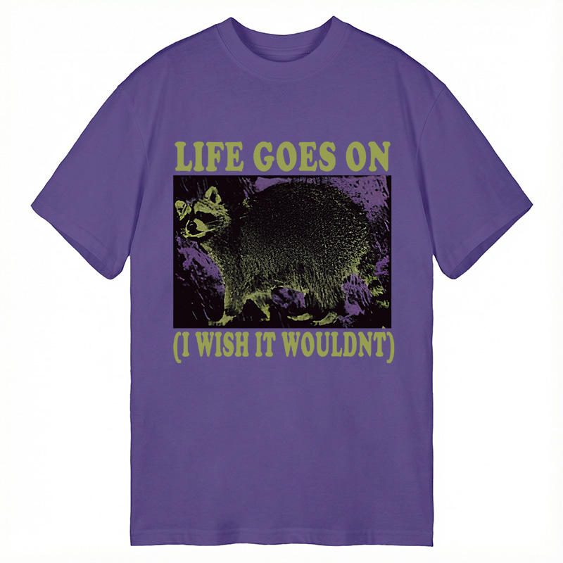 Modecanvas Life Goes On Funny Raccoon Meme DTG Printing Classic T-Shirt-modecanvas