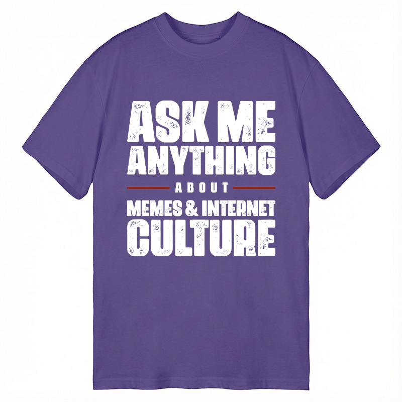 Modecanvas ASK ME ANYTHING ABOUT MEMES & INTERNET CULTURE DTG Printing Classic T-Shirt-modecanvas