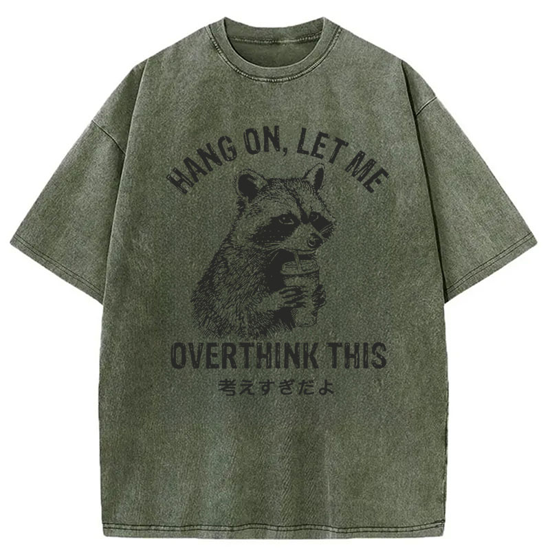 Modecanvas Hang On Let Me Overthink This DTG Printing Washed T-Shirt