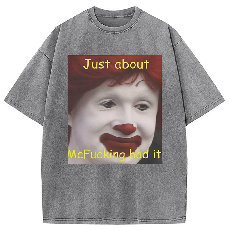 Modecanvas Just About Mcfukcing Had It Meme Washed T-Shirt