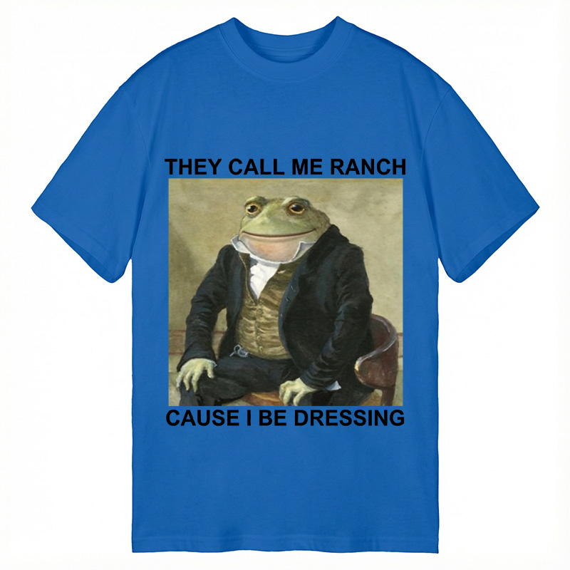 Modecanvas They Call Me Ranch Cause I Be Dressing DTG Printing Classic T-Shirt-modecanvas