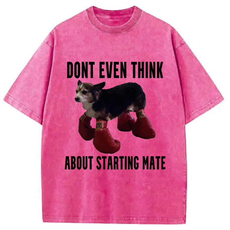 Modecanvas Dont Even Think About Starting Mate DTG Printing Washed T-Shirt