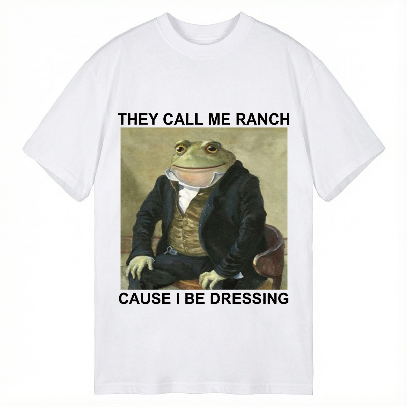 Modecanvas They Call Me Ranch Cause I Be Dressing DTG Printing Classic T-Shirt-modecanvas