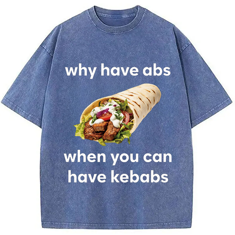 Modecanvas Why Have Abs When You Can Have Kebabs DTG Printing Washed T-Shirt