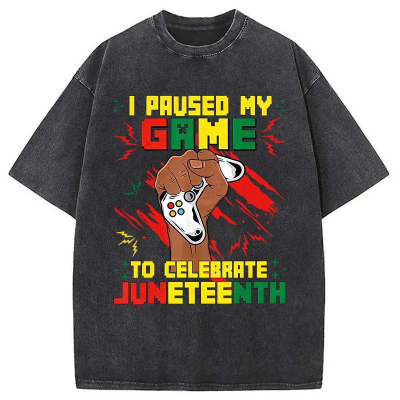 Modecanvas I Paused My Game To Celebrate Juneteenth DTG Printing Washed T-Shirt