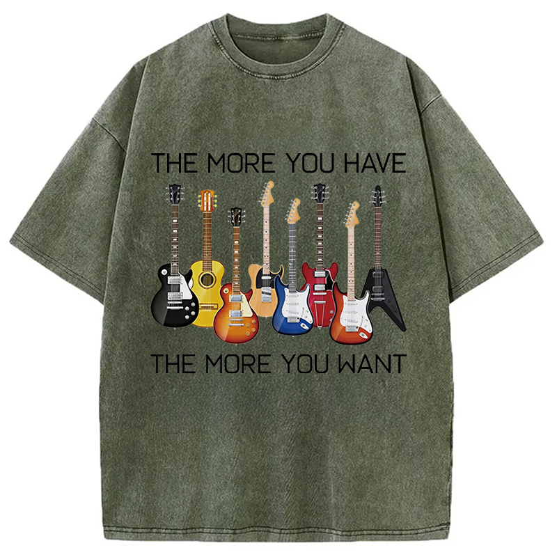 Modecanvas The More You Have The More You Want DTG Printing Washed T-Shirt-modecanvas