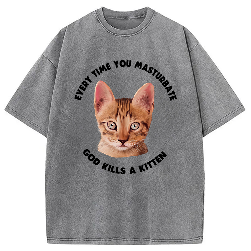 Modecanvas Every Time You Masturbate God Kills A Kitten DTG Printing Washed T-Shirt