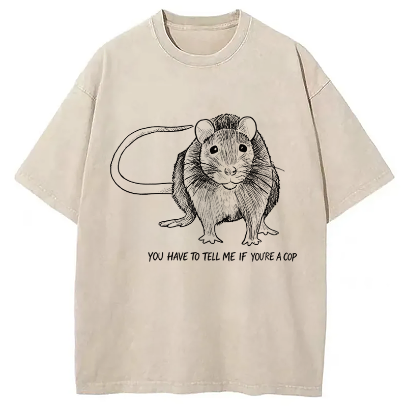Modecanvas You Have To Tell Me If You Are A Cop Funny Rat Meme DTG Printing Washed T-Shirt