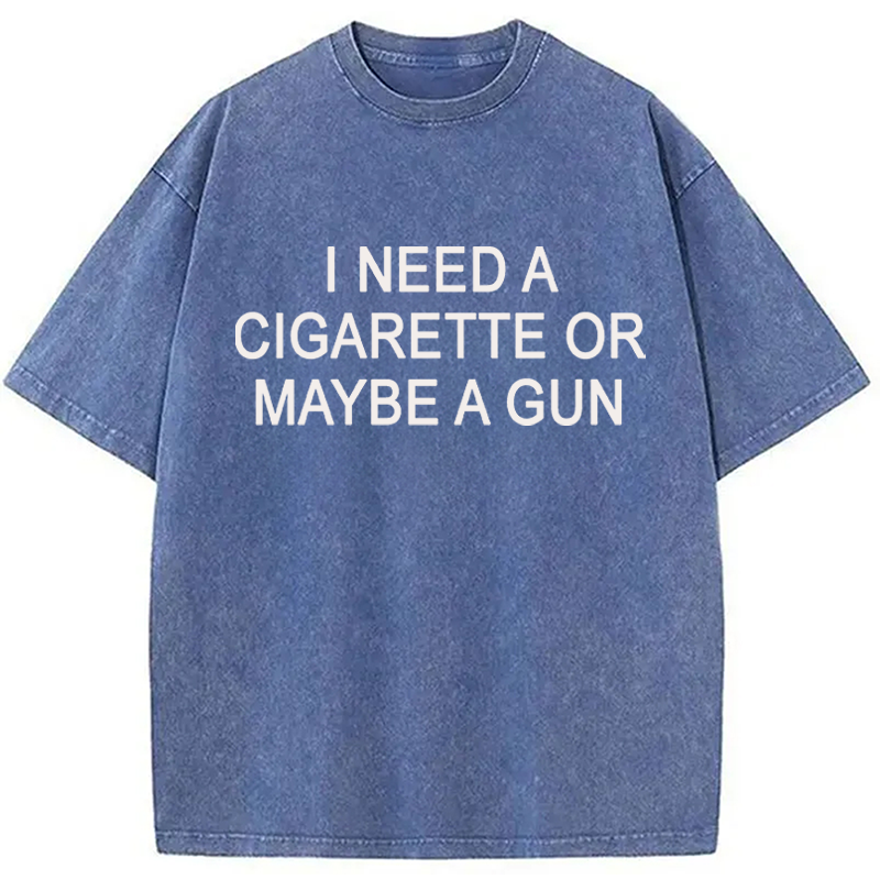 Modecanvas I Need a Cigarette or Maybe a Gun DTG Printing Washed T-Shirt