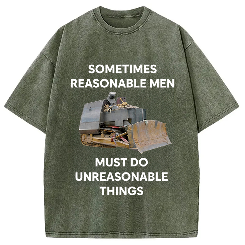 Modecanvas Sometimes Reasonable Men Must Do Unreasonable Things DTG Printing Washed T-Shirt