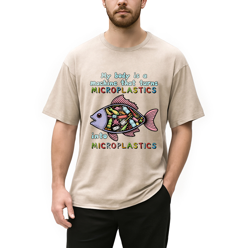 Modecanvas My Body Is A Machine That Turns Microplastics Into Microplastics DTG Printing Washed T-Shirt