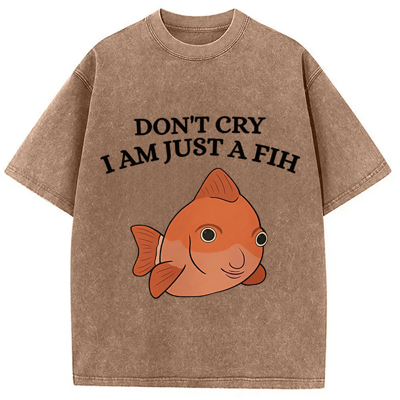 Modecanvas Don't Cry I'm Just A Fih DTG Printing Washed T-Shirt