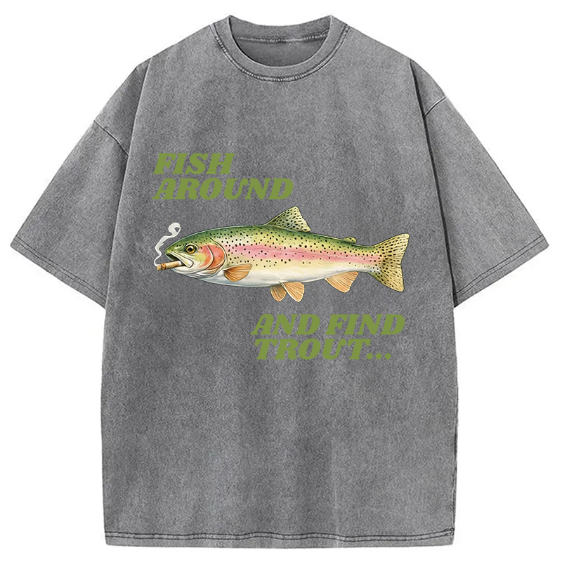 Modecanvas Fish Around and Find Trout Meme DTG Printing Washed T-Shirt-modecanvas