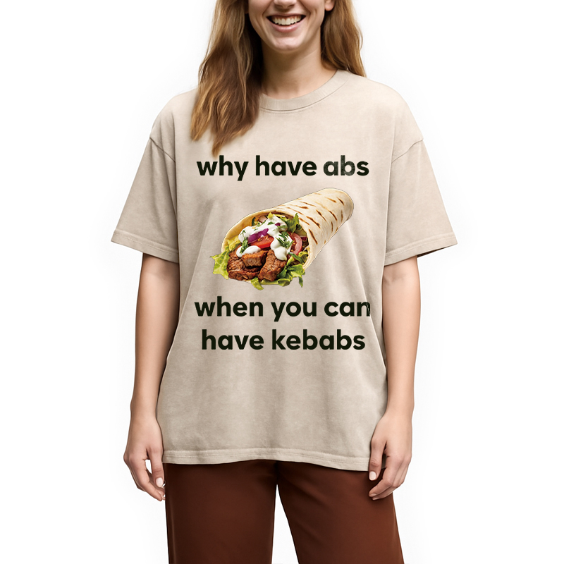 Modecanvas Why Have Abs When You Can Have Kebabs DTG Printing Washed T-Shirt