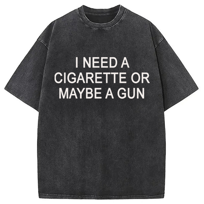 Modecanvas I Need a Cigarette or Maybe a Gun DTG Printing Washed T-Shirt