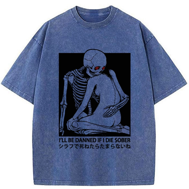 Modecanvas I Will Be Damned If I Die Sober DTG Printing Washed T-Shirt-modecanvas