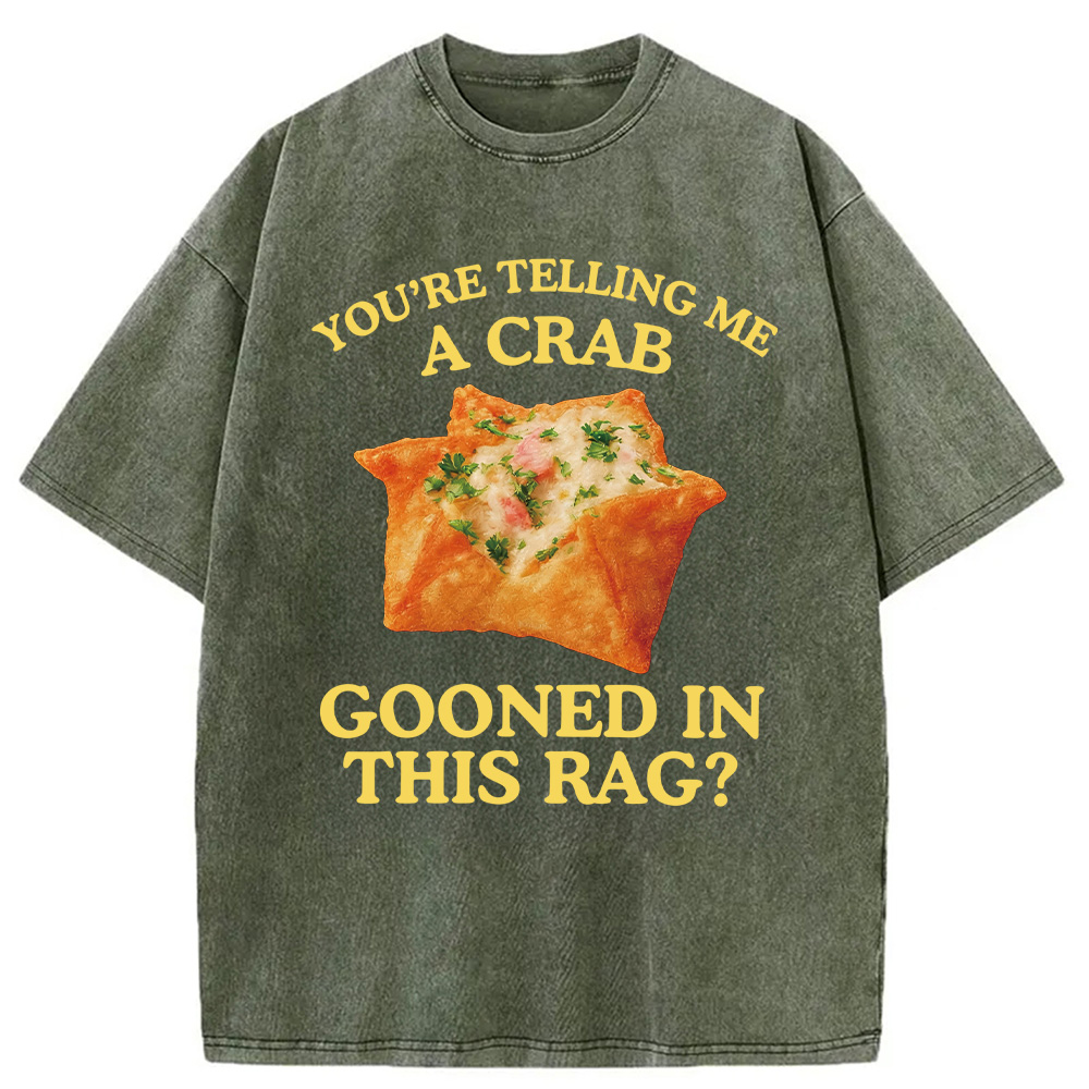 Modecanvas You're Telling Me A Crab Rangoon Meme Washed T-Shirt-modecanvas